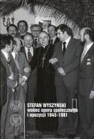 Stefan Wyszyński wobec oporu społecznego i opozycji 1945-1981