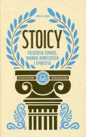 Stoicy. Filozofia Seneki, Marka Aureliusza i Epikteta 