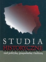 Studia historyczne nad polityką, gospodarką i kulturą