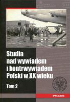 Studia nad wywiadem i kontrwywiadem Polski w XX wieku t.2