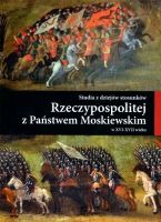 Studia z dziejów stosunków Rzeczypospolitej z Państwem Moskiewskim w XVI-XVII wieku