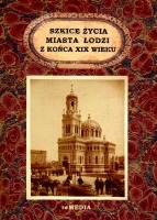 Szkice życia miasta Łodzi z końca XIX wieku