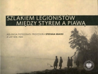 Szlakiem legionistów między Styrem a Piawą