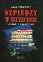 Szpiedzy w Szczecinie Historie prawdziwe