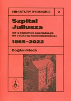 Szpital Juliusza. Od lecznictwa szpitalnego do edukacji humanistycznej 1922-2022