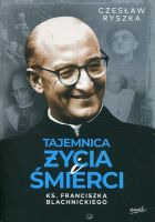 Tajemnica życia i śmierci ks. Franciszka Blachnickiego