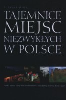 Tajemnice miejsc niezwykłych w Polsce