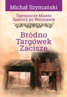 Tajemnicze miasto Bródno, Targówek, Zacisze