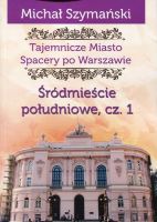 Tajemnicze Miasto Spacery po Warszawie Śródmieście południowe Część 1