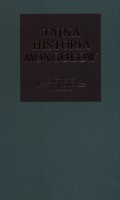 Tajna historia Mongołów. Anonimowa kronika mongolska z XIII wieku