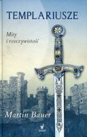 Templariusze. Mity i rzeczywistość