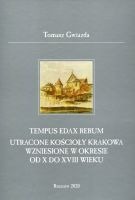 Tempus edax rerum. Utracone kościoły Krakowa wzniesione w okresie od X do XVIII wieku