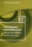 Toruńskie rewitalizacje: fakty, projekty, zaniechania.