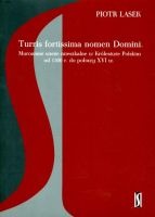 Turris fortissima nomen Domini. Murowane wieże mieszkalne w Królestwie Polskim od 1300 r. do połowy XVI w.