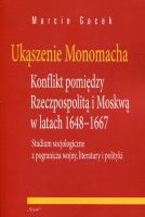 Ukąszenie Monomacha. Konflikt pomiędzy Rzeczpospolitą i Moskwą w latach 1648-1667