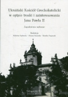 Ukraiński Kościół Greckokatolicki w optyce troski i zainteresowania Jana Pawła II