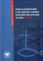 Urząd ds. Wyznań i jego struktury terenowe w województwie opolskim w latach 1950-1989.