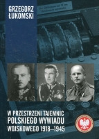 W przestrzeni tajemnic polskiego wywiadu wojskowego 1918–1945