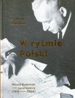 W rytmie Polski. Witold Rudziński - życie twórcy (1913-2004)