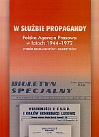 W służbie propagandy. Polska Agencja Prasowa w latach 1944-1972