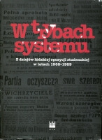 W trybach systemu Z dziejów łódzkiej opozycji studenckiej w latach 1968-1989
