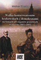 Walka konserwatystów krakowskich z demokratami na łamach ich organów prasowych w okresie 1867-1895