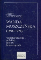Wanda Moszczeńska (1896–1974) – współtwórczyni polskiej historii historiografii