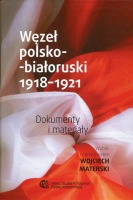 Węzeł polsko-białoruski 1918-1921. Dokumenty i materiały