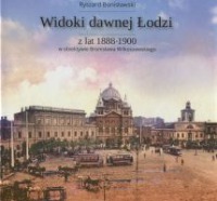 Widoki dawnej Łodzi z lat 1888-1900