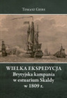 Wielka Ekspedycja. Brytyjska kampania w estuarium Skaldy w 1809 r.,