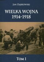 Wielka Wojna 1914-1918 tom I