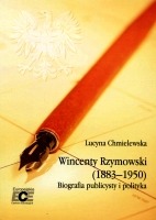 Wincenty Rzymowski (1883–1950). Biografia publicysty i polityka