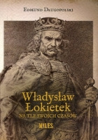 Władysław Łokietek na tle swoich czasów