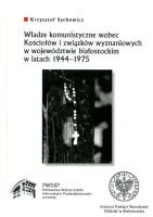 Władze komunistyczne wobec Kościołów i związków wyznaniowych w województwie białostockim w latach 1944-1975