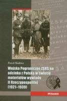 Wojska Pograniczne ZSRS na odcinku z Polską w świetle materiałów wywiadu II Rzeczypospolitej 1921-1939