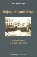 Wojsko Piłsudskiego. Wojsko Polskie w latach 1926-1935