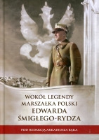 Wokół legendy Marszałka Polski Edwarda Śmigłego-Rydza