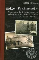 Wokół Piskorowic. Przyczynek do dziejów konfliktu polsko–ukraińskiego na Zasaniu w latach 1939–1945