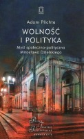 Wolność i polityka Myśl społeczno-polityczna Mirosława Dzielskiego