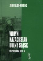 Wołyń – Kazachstan – Dolny Śląsk. Wspomnienia o XX w.