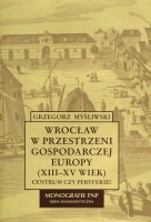 Wrocław w przestrzeni gospodarczej Europy (XIII-XV wiek)