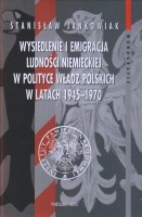 Wysiedlenie i emigracja ludności niemieckiej w polityce władz polskich w latach 1945-1970