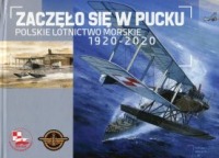 Zaczęło się w Pucku. Polskie Lotnictwo Morskie 1920-2020