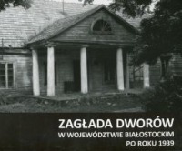 Zagłada dworów w województwie białostockim po roku 1939