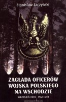 Zagłada oficerów Wojska Polskiego na Wschodzie. Wrzesień 1939 - maj 1940.