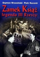 Zamek Książ. Legenda III Rzeszy.