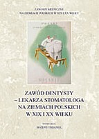 Zawód dentysty - lekarza stomatologa na ziemiach polskich w XIX i XX wieku
