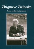 Zbigniew Zielonka. Pisarz, naukowiec i przyjaciel