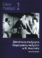 Zbrodnicza medycyna. Eksperymenty medyczne w KL Auschwitz