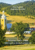 Żelazno 1945–1989. Zarys epoki w dziejach pewnej wsi